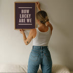 How Lucky Are We | Art Print