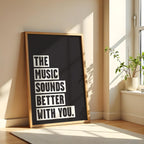 Music Sounds Better With You Poster: Monochrome Art Print
