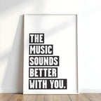 Music Sounds Better With You Poster: Monochrome Art Print