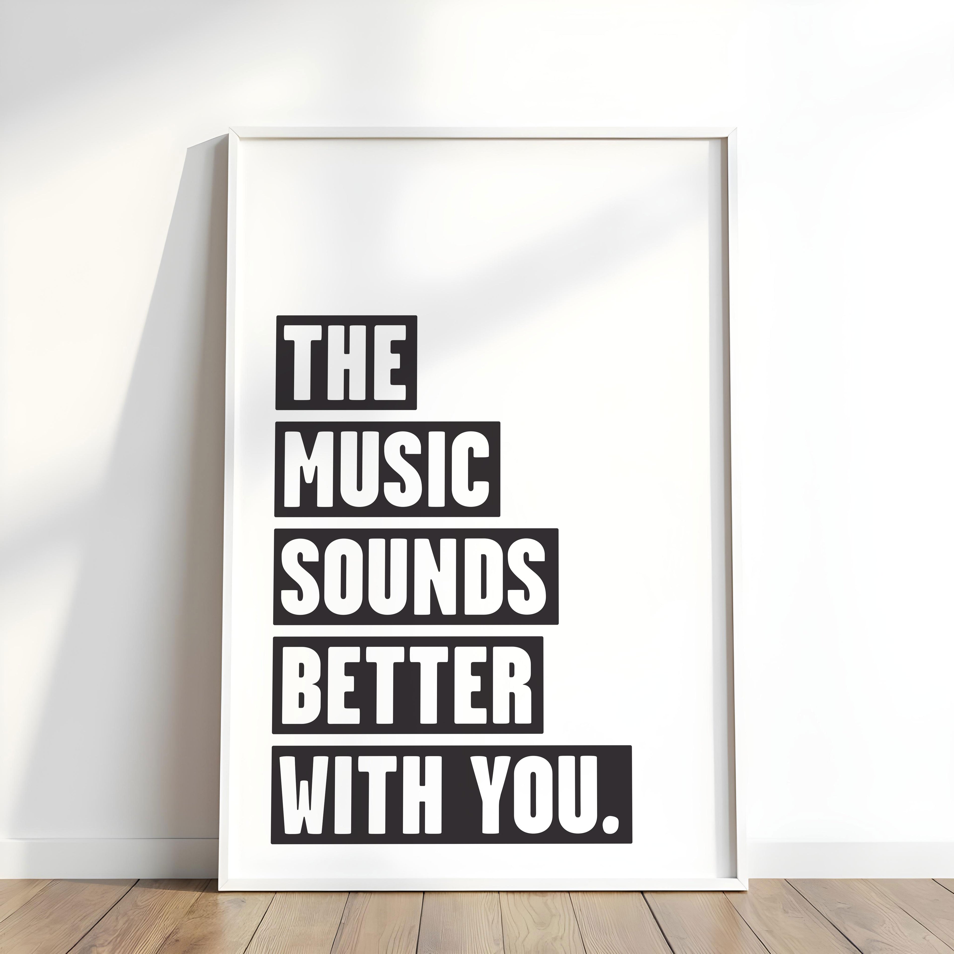 Music Sounds Better With You Poster: Monochrome Art Print