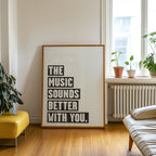 Music Sounds Better With You Poster: Monochrome Art Print