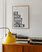 Music Sounds Better With You Poster: Monochrome Art Print